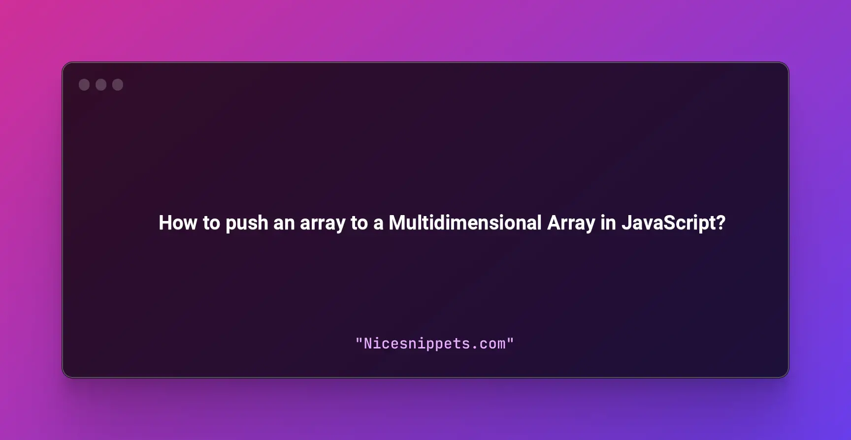 How to push an array to a Multidimensional Array in JavaScript?